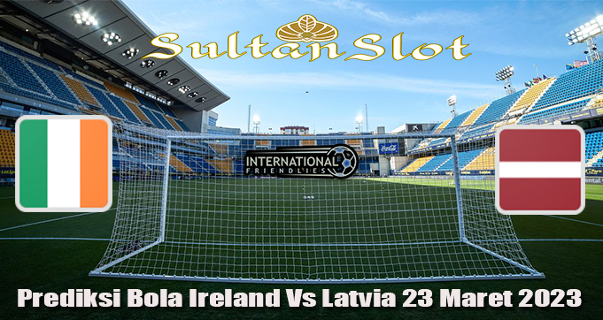 Prediksi Bola Ireland Vs Latvia 23 Maret 2023