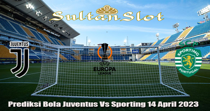 Prediksi Bola Juventus Vs Sporting 14 April 2023