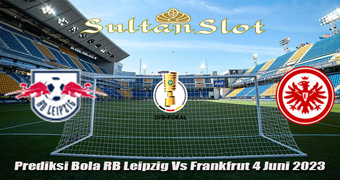 Prediksi Bola RB Leipzig Vs Frankfrut 4 Juni 2023
