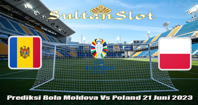 Prediksi Bola Moldova Vs Poland 21 Juni 2023