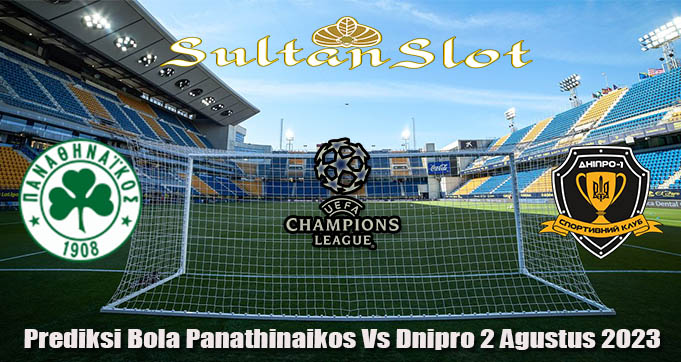 Prediksi Bola Panathinaikos Vs Dnipro 2 Agustus 2023