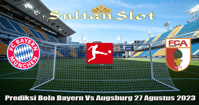 Prediksi Bola Bayern Vs Augsburg 27 Agustus 2023