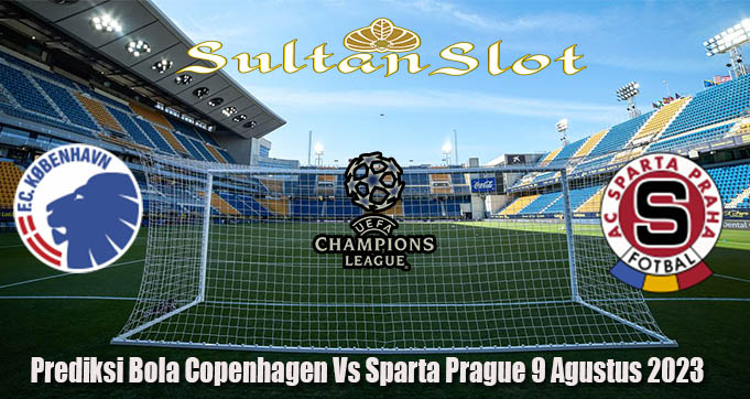 Prediksi Bola Copenhagen Vs Sparta Prague 9 Agustus 2023
