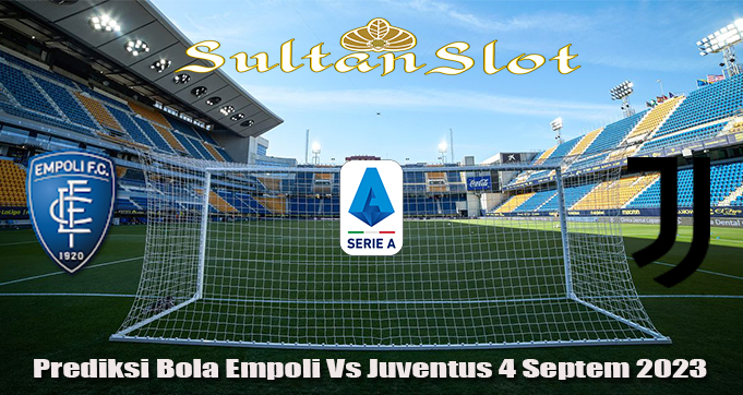 Prediksi Bola Empoli Vs Juventus 4 Septem 2023