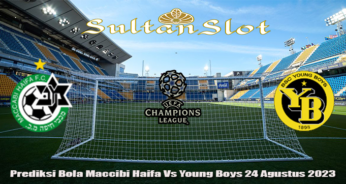 Prediksi Bola Maccibi Haifa Vs Young Boys 24 Agustus 2023