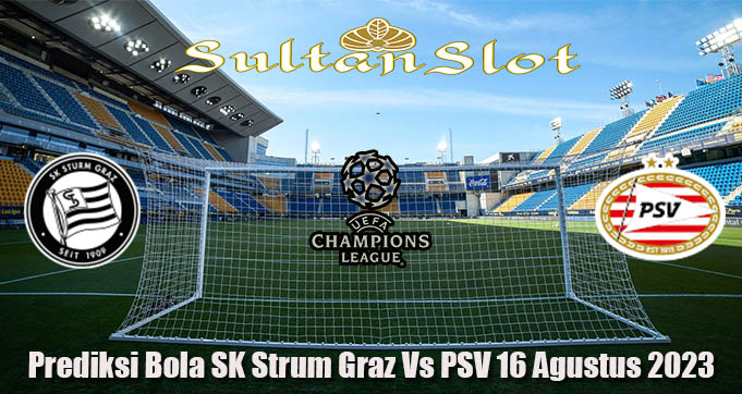 Prediksi Bola SK Strum Graz Vs PSV 16 Agustus 2023