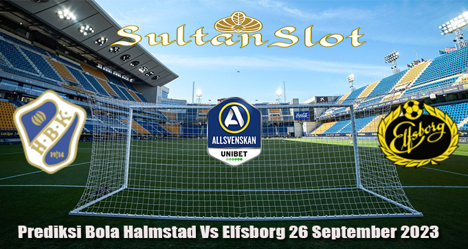 Prediksi Bola Halmstad Vs Elfsborg 26 September 2023