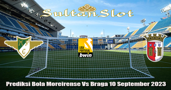 Prediksi Bola Moreirense Vs Braga 10 September 2023