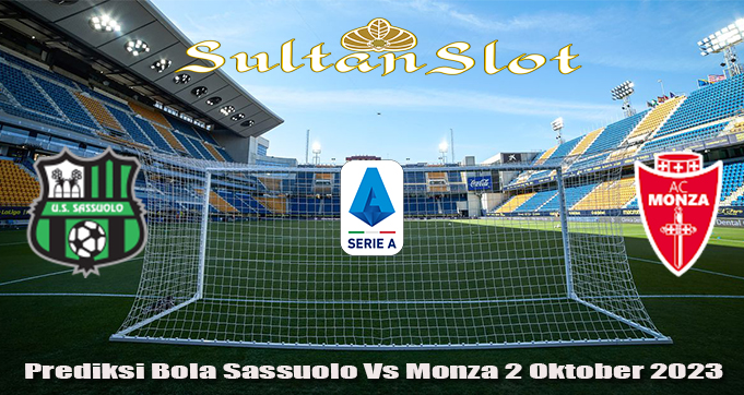 Prediksi Bola Sassuolo Vs Monza 2 Oktober 2023