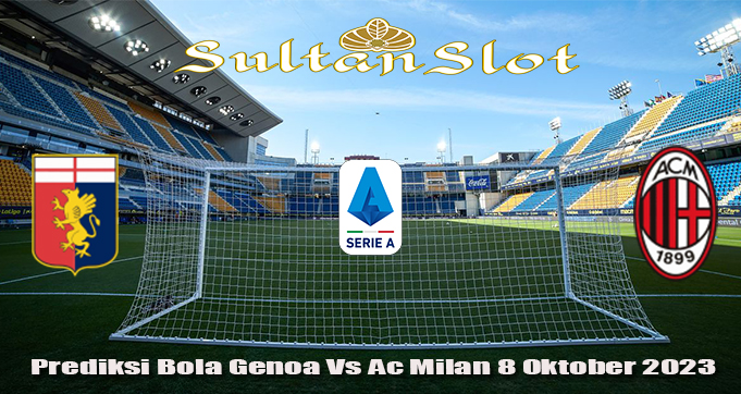Prediksi Bola Genoa Vs Ac Milan 8 Oktober 2023