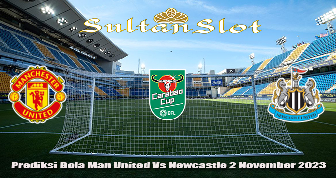 Prediksi Bola Man United Vs Newcastle 2 November 2023