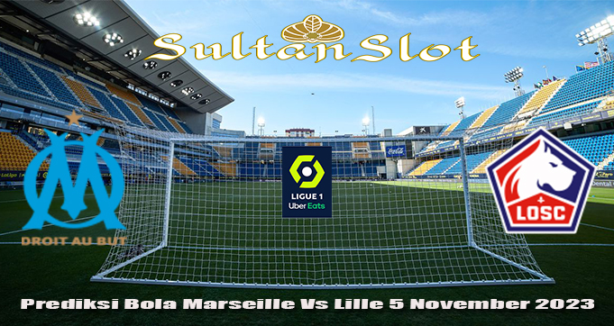 Prediksi Bola Marseille Vs Lille 5 November 2023