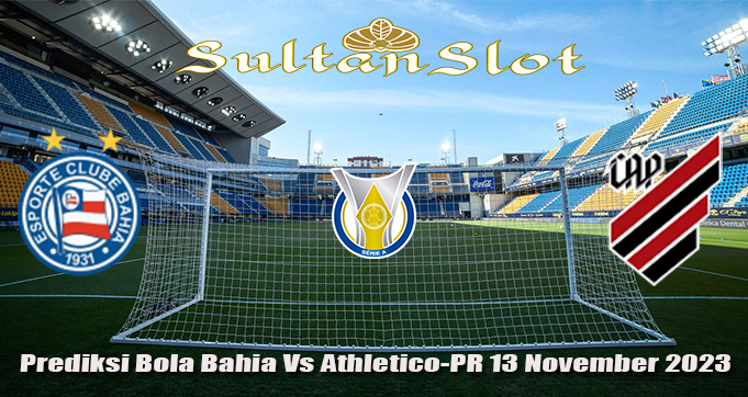 Prediksi Bola Bahia Vs Athletico-PR 13 November 2023