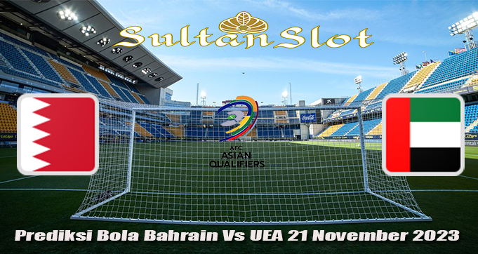 Prediksi Bola Bahrain Vs UEA 21 November 2023
