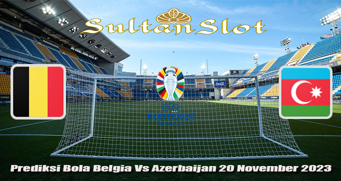 Prediksi Bola Belgia Vs Azerbaijan 20 November 2023