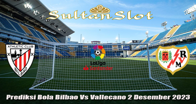 Prediksi Bola Bilbao Vs Vallecano 2 Desember 2023