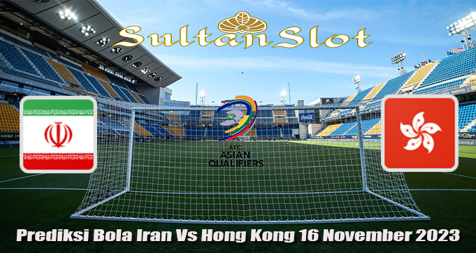 Prediksi Bola Iran Vs Hong Kong 16 November 2023