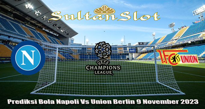 Prediksi Bola Napoli Vs Union Berlin 9 November 2023