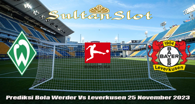 Prediksi Bola Werder Vs Leverkusen 25 November 2023