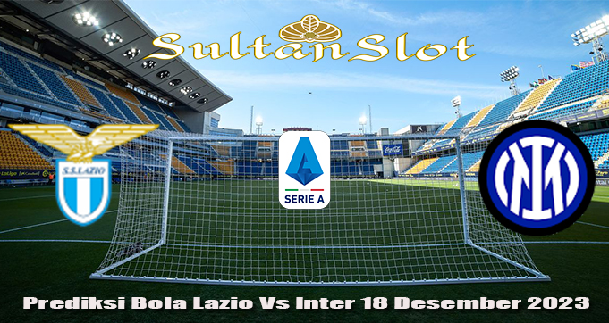 Prediksi Bola Lazio Vs Inter 18 Desember 2023