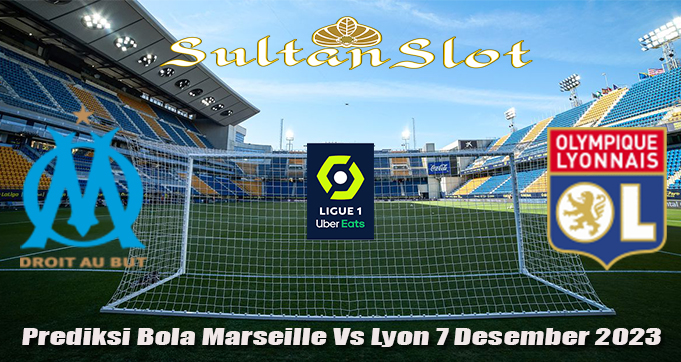 Prediksi Bola Marseille Vs Lyon 7 Desember 2023