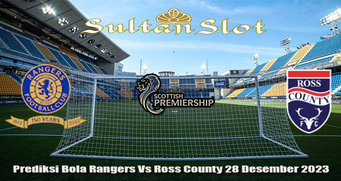 Prediksi Bola Rangers Vs Ross County 28 Desember 2023