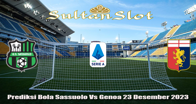 Prediksi Bola Sassuolo Vs Genoa 23 Desember 2023