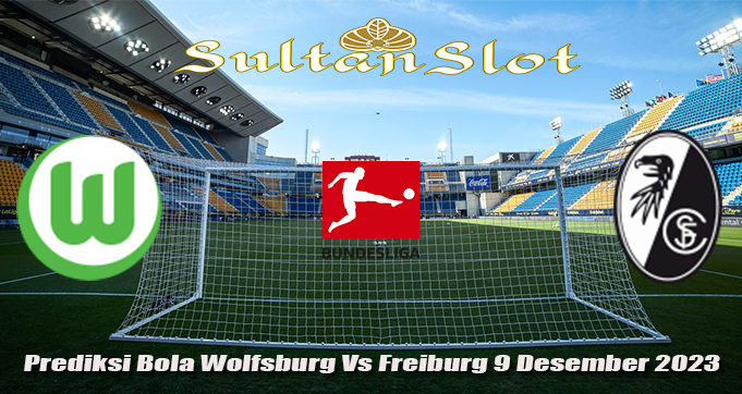 Prediksi Bola Wolfsburg Vs Freiburg 9 Desember 2023
