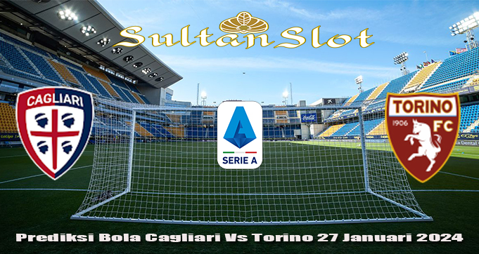 Prediksi Bola Cagliari Vs Torino 27 Januari 2024