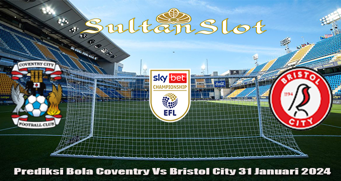 Prediksi Bola Coventry Vs Bristol City 31 Januari 2024