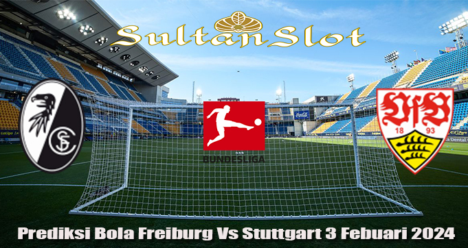 Prediksi Bola Freiburg Vs Stuttgart 3 Febuari 2024