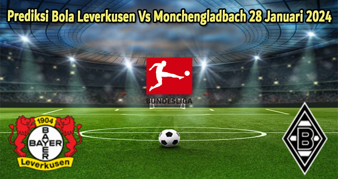 Prediksi Bola Leverkusen Vs Monchengladbach 28 Januari 2024