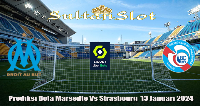Prediksi Bola Marseille Vs Strasbourg 13 Januari 2024