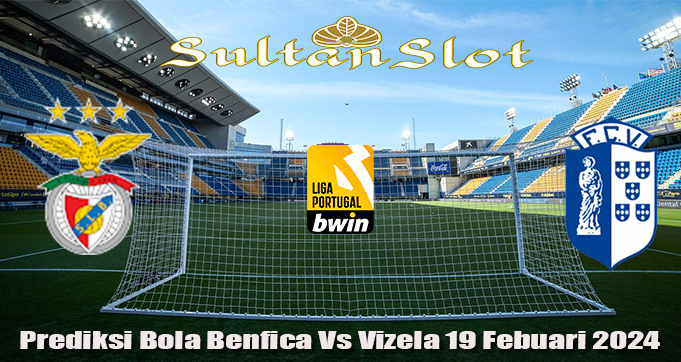 Prediksi Bola Benfica Vs Vizela 19 Febuari 2024