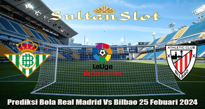Prediksi Bola Real Betis Vs Bilbao 25 Febuari 2024