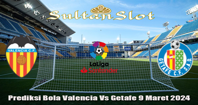 Prediksi Bola Valencia Vs Getafe 9 Maret 2024